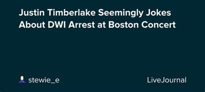 Justin Timberlake Seemingly Jokes About DWI Arrest During Boston Concert